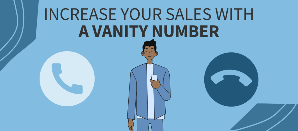 Person holding a cell phone with the words "Increase Your Sales With A Vanity Number" above them